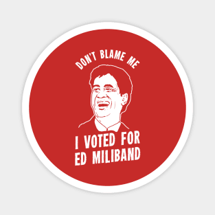 Don't Blame Me I Voted For Ed Miliband Magnet